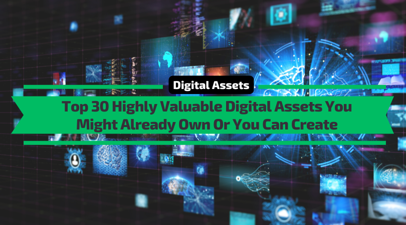 Top 30 Highly Valuable Digital Assets You Might Already Own Top 30 Highly Valuable Digital Assets You Might Already Own